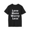 Love More Worry Less Tshirt